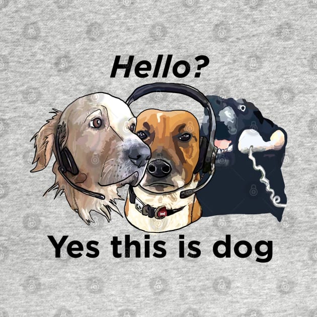 Dogs: Hello, yes this is dog - Black text by SmerkinGherkin